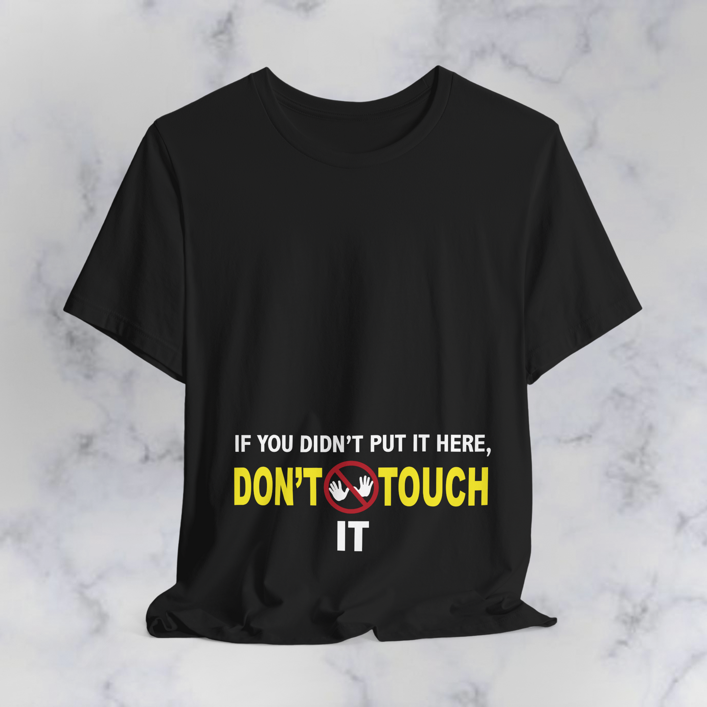 “If You Didn’t Put It Here, Don’t Touch It” Funny Graphic T-Shirt – Bold Humor Tee