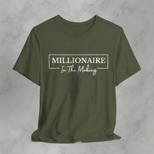 Millionaire In The Making Graphic Tee | Motivational Aesthetic T-Shirt | Entrepreneur Mindset Shirt | Inspirational Unisex Tee